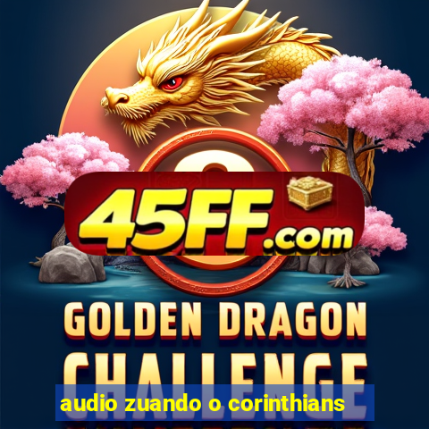 audio zuando o corinthians